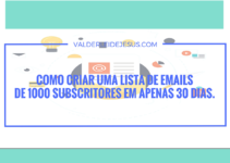 Como criar uma lista de emails de 1000 subscritores em APENAS 30 dias e lucrar desde seu primeiro e-mail.